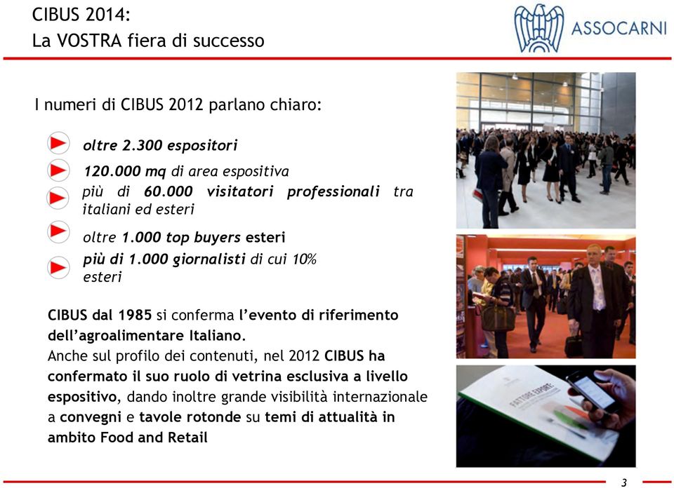 000 giornalisti di cui 10% esteri CIBUS dal 1985 si conferma l evento di riferimento dell agroalimentare Italiano.