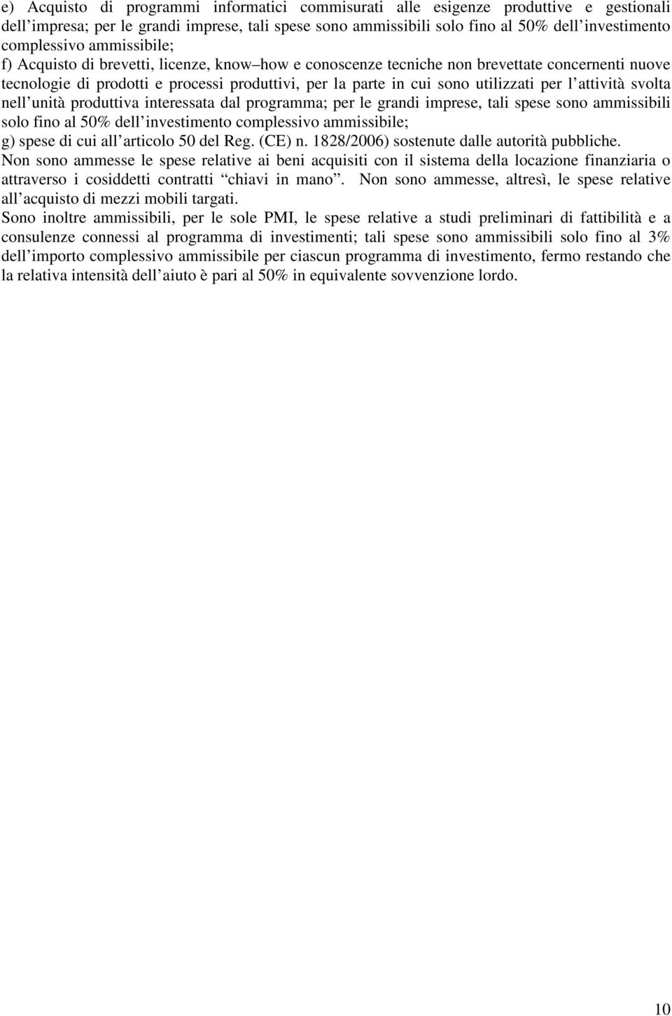 attività svolta nell unità produttiva interessata dal programma; per le grandi imprese, tali spese sono ammissibili solo fino al 50% dell investimento complessivo ammissibile; g) spese di cui all