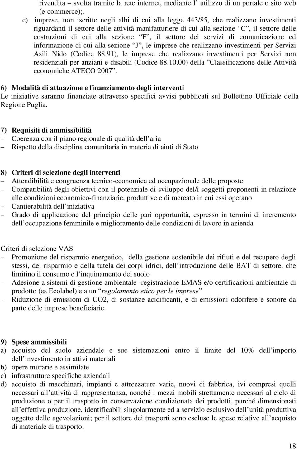 cui alla sezione F, il settore dei servizi di comunicazione ed informazione di cui alla sezione J, le imprese che realizzano investimenti per Servizi Asili Nido (Codice 88.