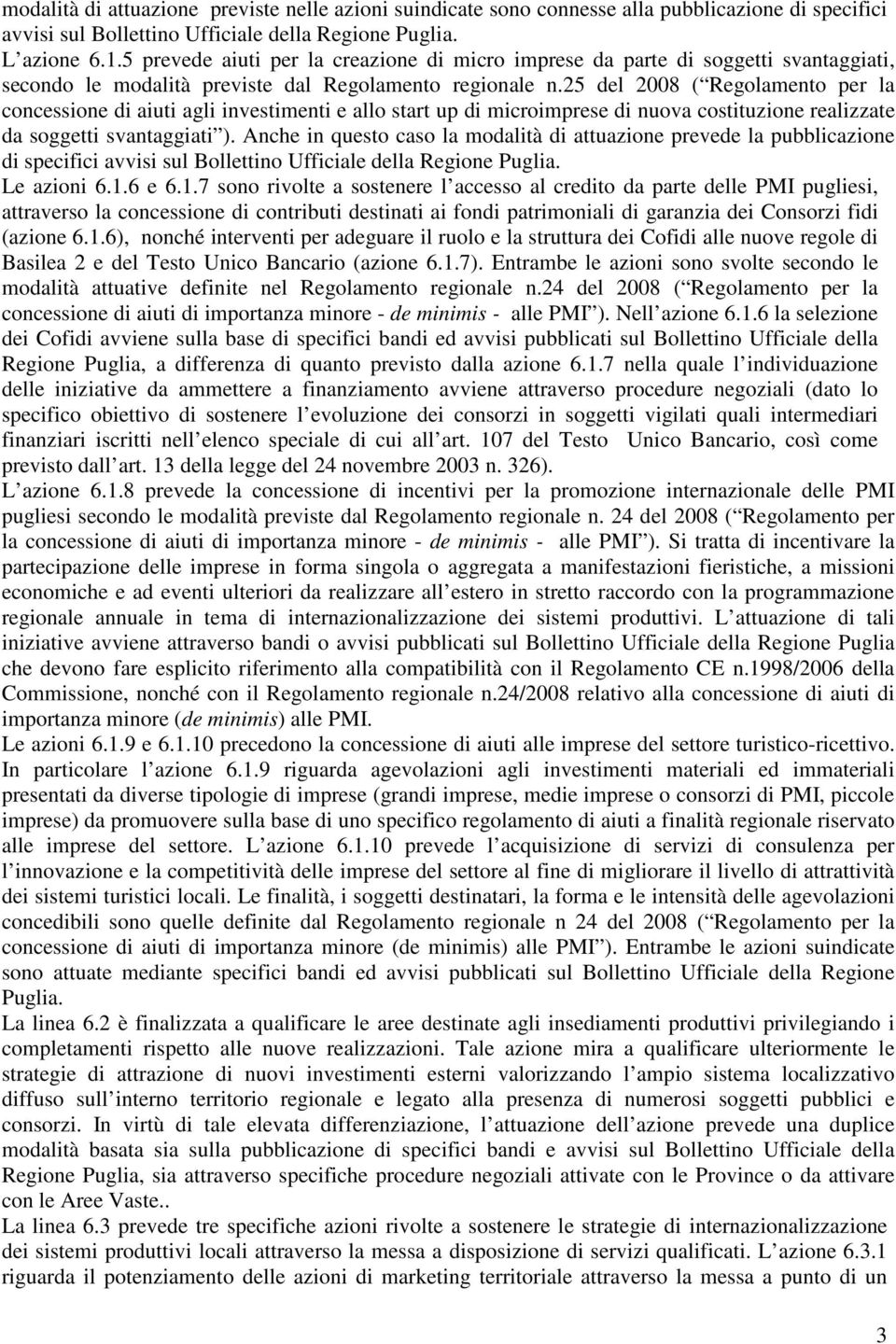 25 del 2008 ( Regolamento per la concessione di aiuti agli investimenti e allo start up di microimprese di nuova costituzione realizzate da soggetti svantaggiati ).