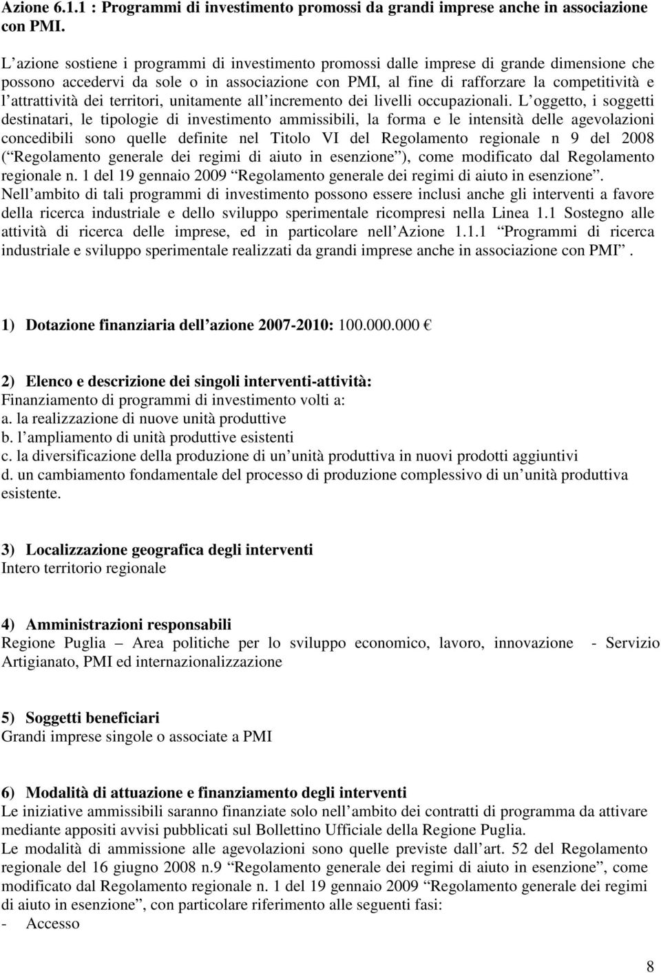 attrattività dei territori, unitamente all incremento dei livelli occupazionali.