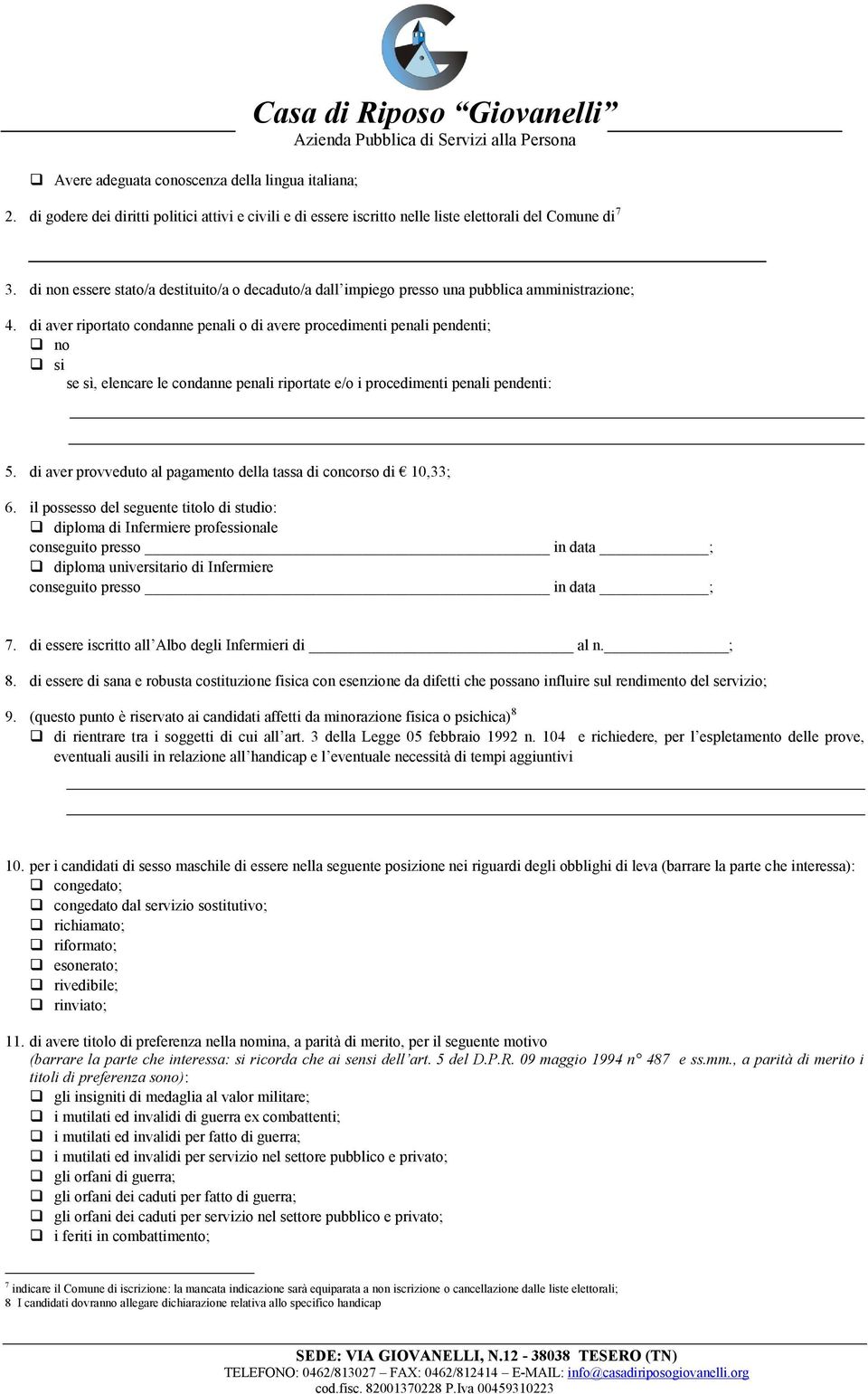 di aver riportato condanne penali o di avere procedimenti penali pendenti; no si se sì, elencare le condanne penali riportate e/o i procedimenti penali pendenti: 5.