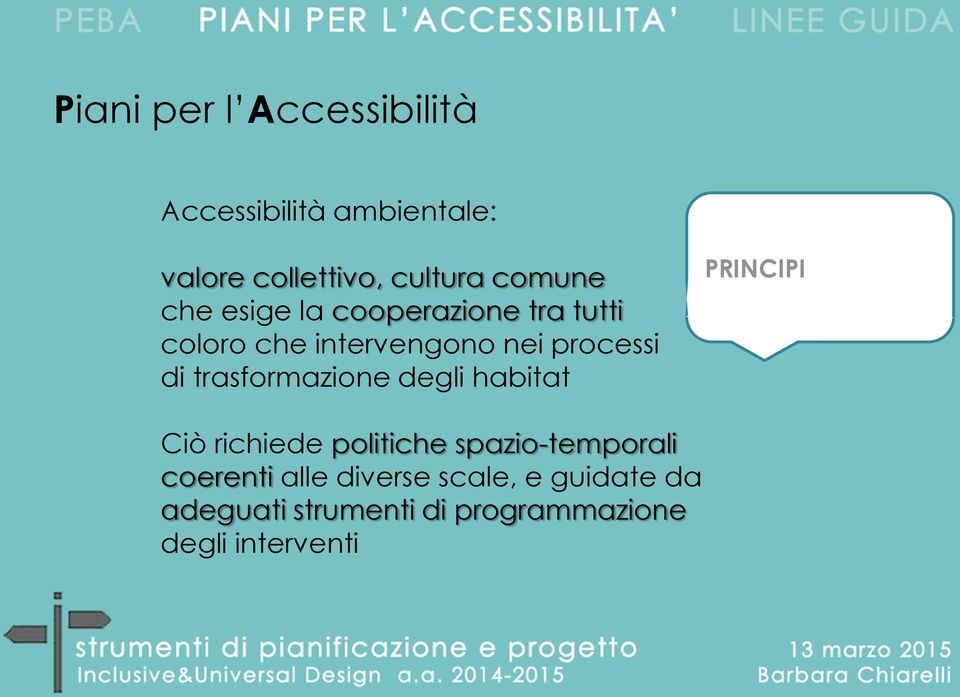 trasformazione degli habitat PRINCIPI Ciò richiede politiche spazio-temporali