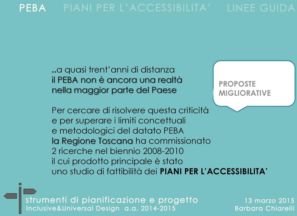 concettuali e metodologici del datato PEBA la Regione Toscana ha commissionato 2 ricerche nel