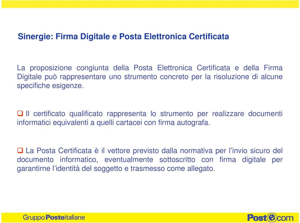 Il certificato qualificato rappresenta lo strumento per realizzare documenti informatici equivalenti a quelli cartacei con firma autografa.