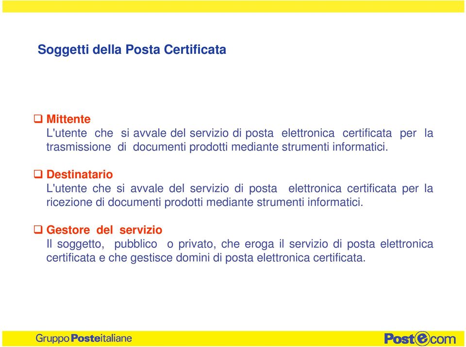 Destinatario L'utente che si avvale del servizio di posta elettronica certificata per la ricezione di documenti prodotti