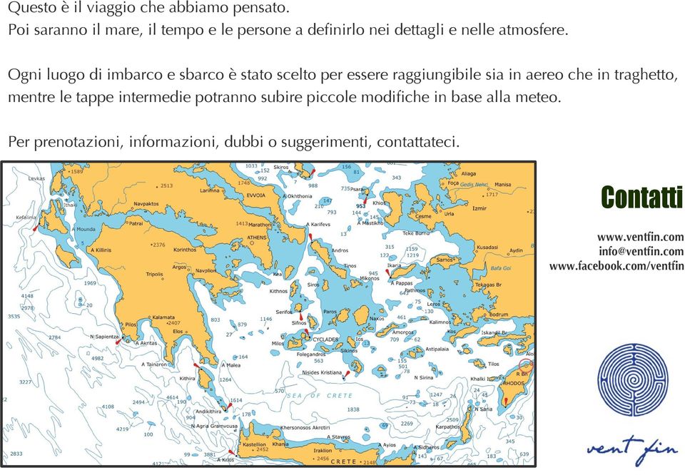 Ogni luogo di imbarco e sbarco è stato scelto per essere raggiungibile sia in aereo che in traghetto, mentre