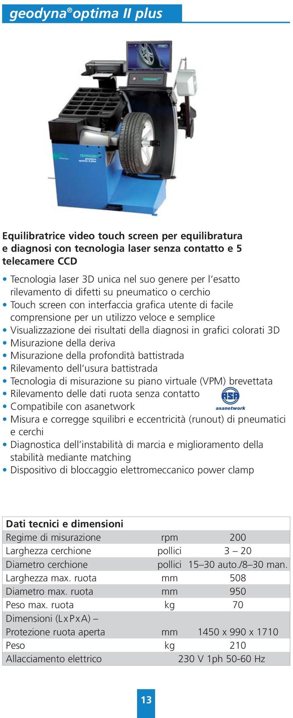 grafici colorati 3D Misurazione della deriva Misurazione della profondità battistrada Rilevamento dell usura battistrada Tecnologia di misurazione su piano virtuale (VPM) brevettata Rilevamento delle