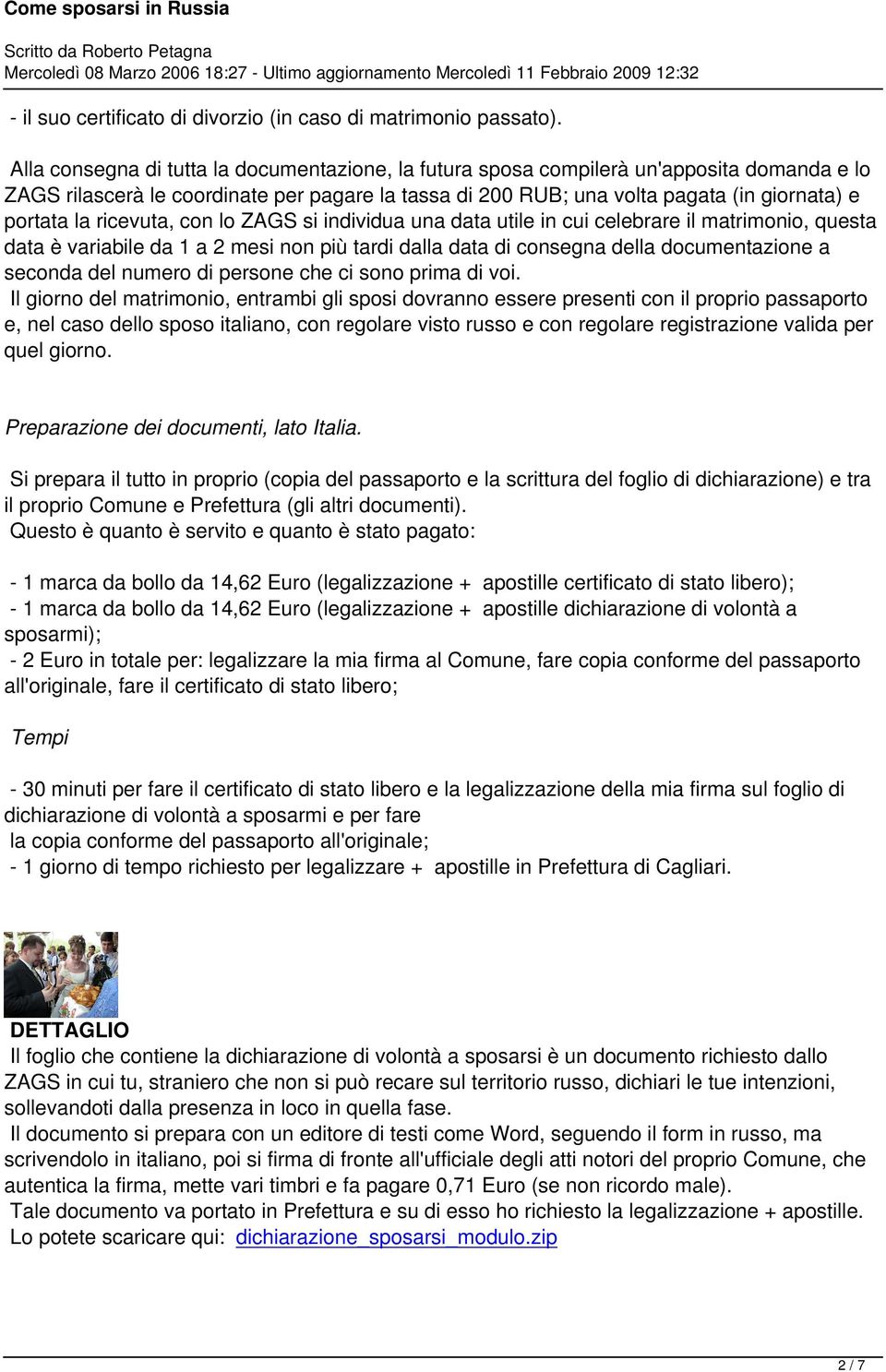 ricevuta, con lo ZAGS si individua una data utile in cui celebrare il matrimonio, questa data è variabile da 1 a 2 mesi non più tardi dalla data di consegna della documentazione a seconda del numero