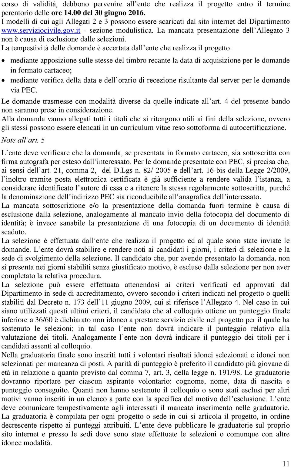 La mancata presentazione dell Allegato 3 non è causa di esclusione dalle selezioni.