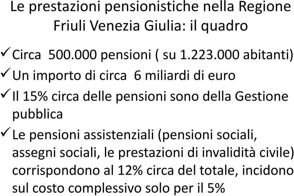 000 abitanti) Un importo di circa 6 miliardi di euro Il 15% circa delle pensioni sono della Gestione