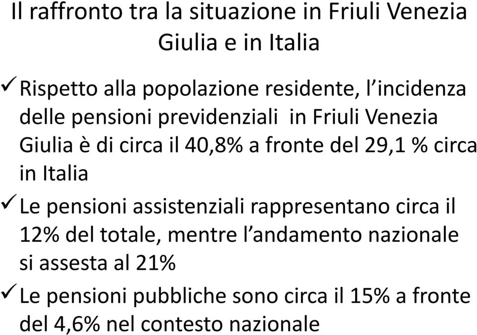% circa in Italia Le pensioni assistenziali rappresentano circa il 12% del totale, mentre l andamento