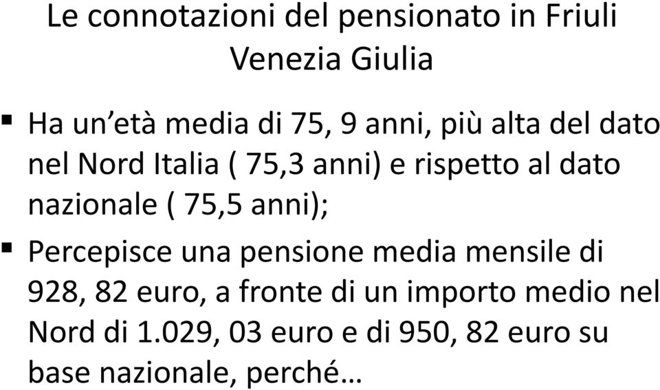 ( 75,5 anni); Percepisce una pensione media mensile di 928, 82 euro, a fronte di