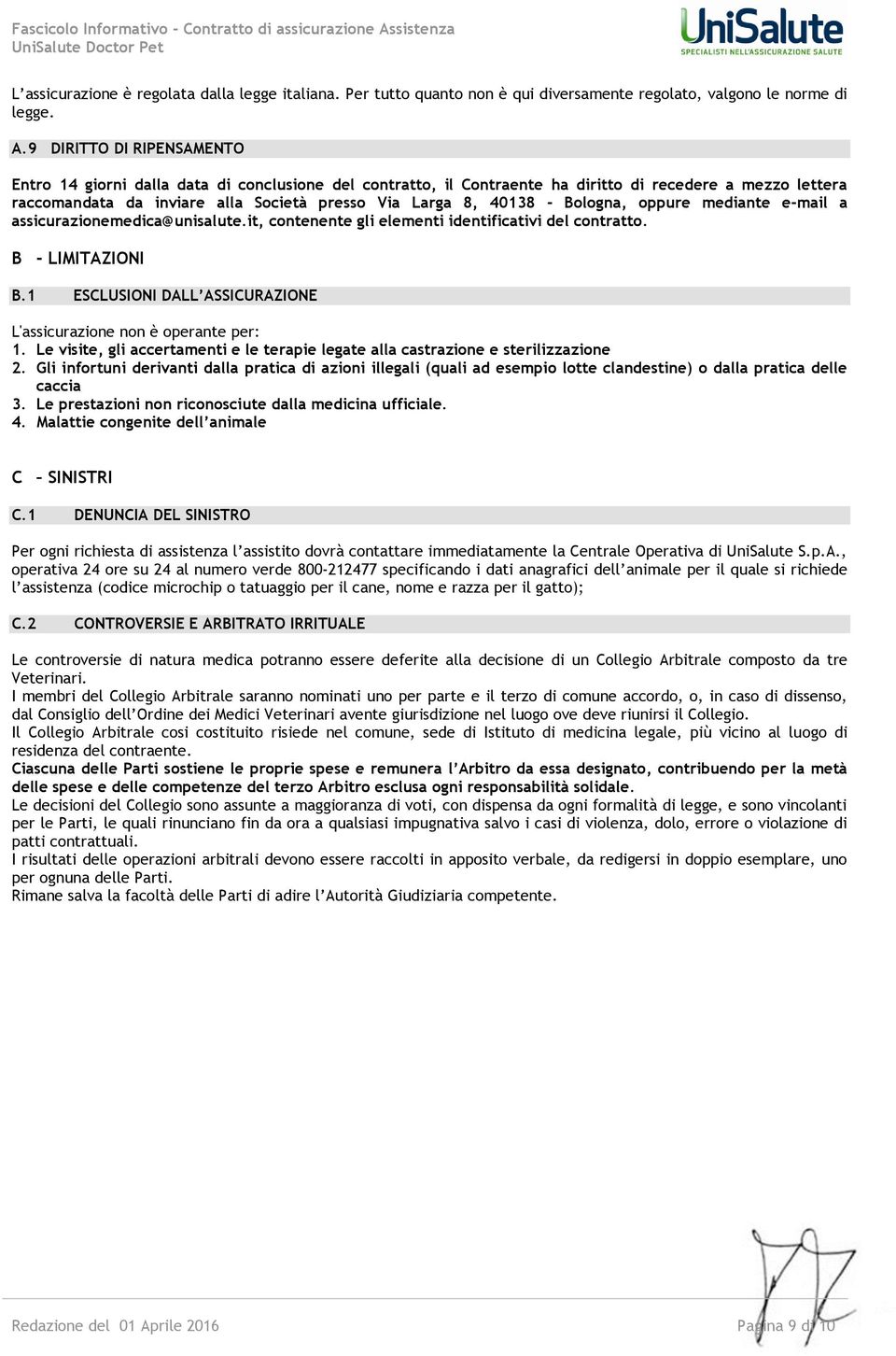 - Bologna, oppure mediante e-mail a assicurazionemedica@unisalute.it, contenente gli elementi identificativi del contratto. B - LIMITAZIONI B.