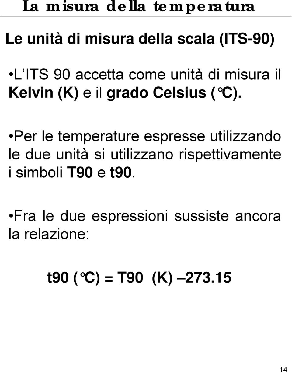 Per le temperature espresse utilizzando le due unità si utilizzano