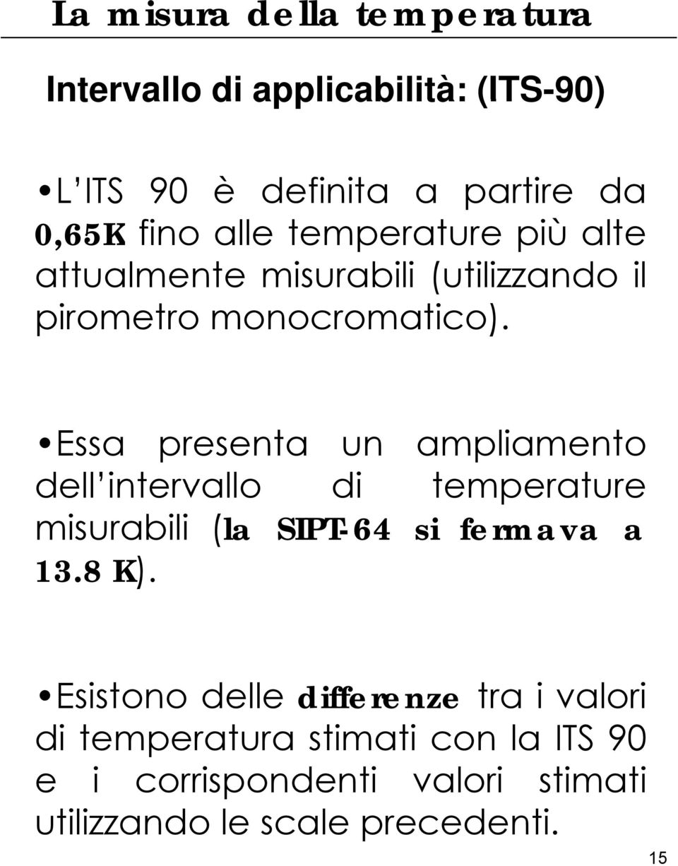 Essa presenta un ampliamento dell intervallo di temperature misurabili (la SIP-64 si fermava a 13.8 K).