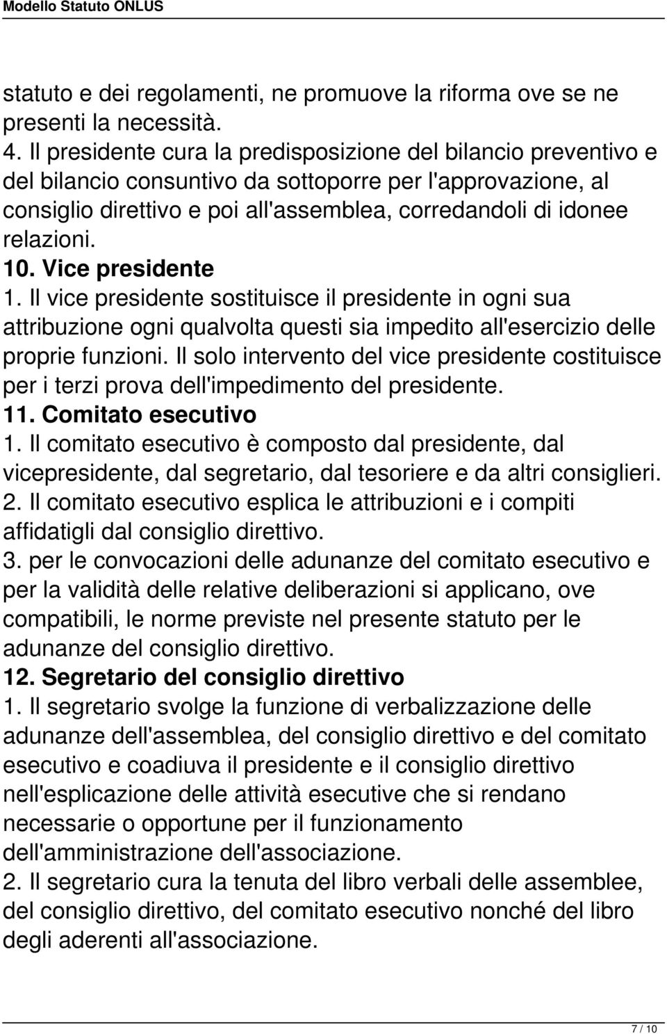 10. Vice presidente 1. Il vice presidente sostituisce il presidente in ogni sua attribuzione ogni qualvolta questi sia impedito all'esercizio delle proprie funzioni.