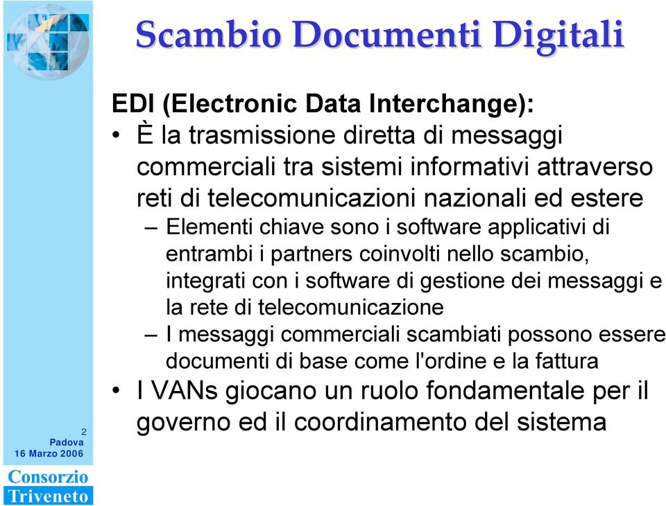 integrati con i software di gestione dei messaggi e la rete di telecomunicazione I messaggi commerciali scambiati possono essere