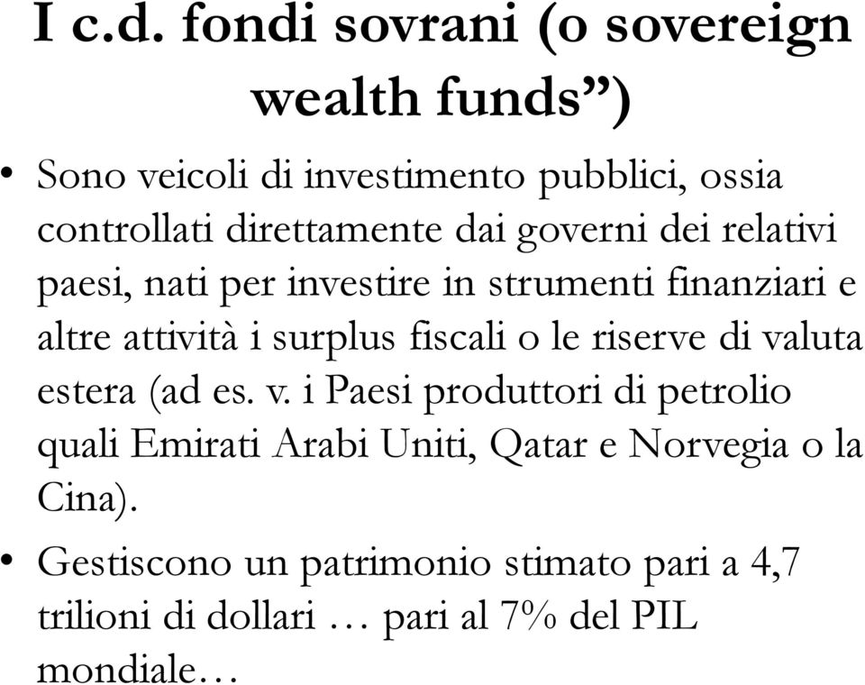 dai governi dei relativi paesi, nati per investire in strumenti finanziari e altre attività i surplus fiscali o