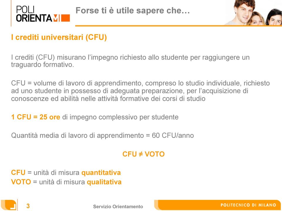 CFU = volume di lavoro di apprendimento, compreso lo studio individuale, richiesto ad uno studente in possesso di adeguata preparazione, per l