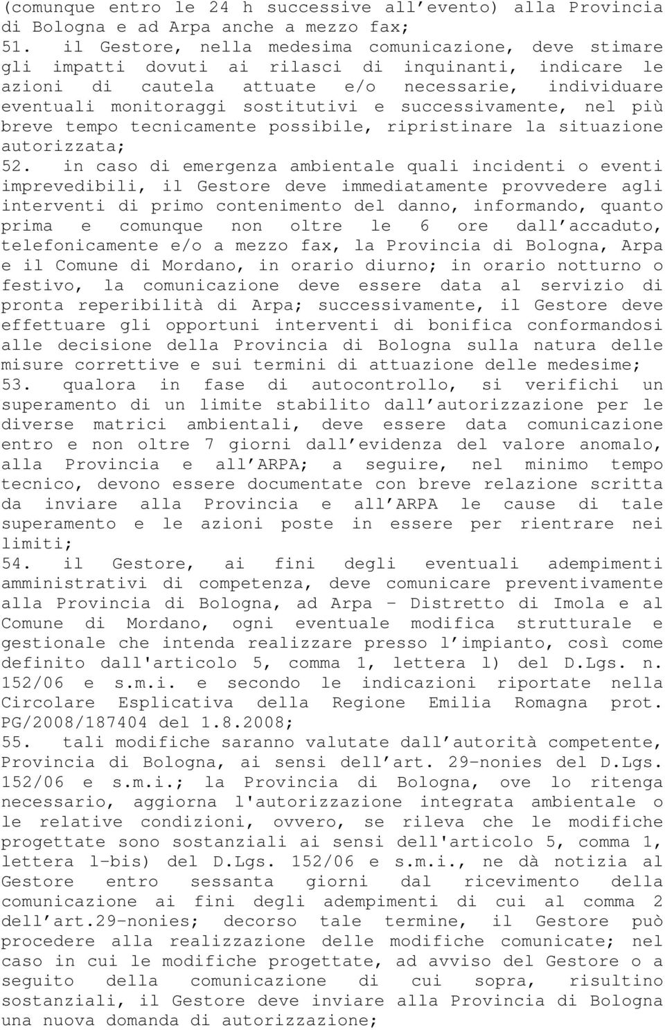 e successivamente, nel più breve tempo tecnicamente possibile, ripristinare la situazione autorizzata; 52.