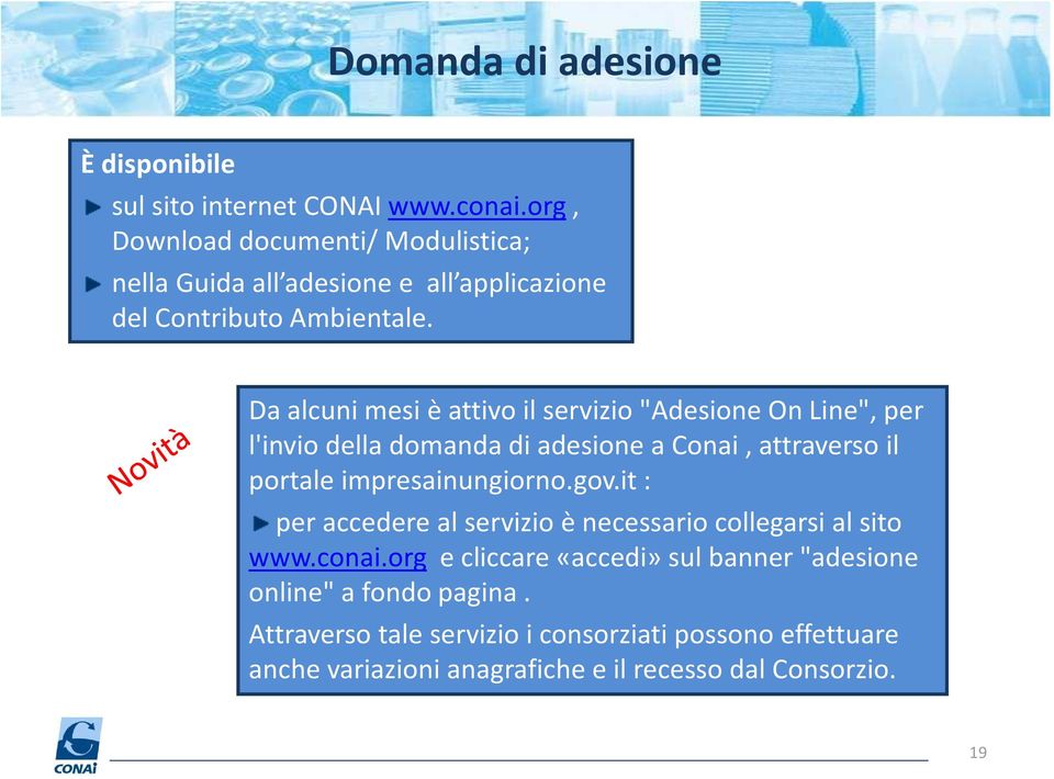 Da alcuni mesi è attivo il servizio "Adesione On Line", per l'invio della domanda di adesione a Conai, attraverso il portale impresainungiorno.