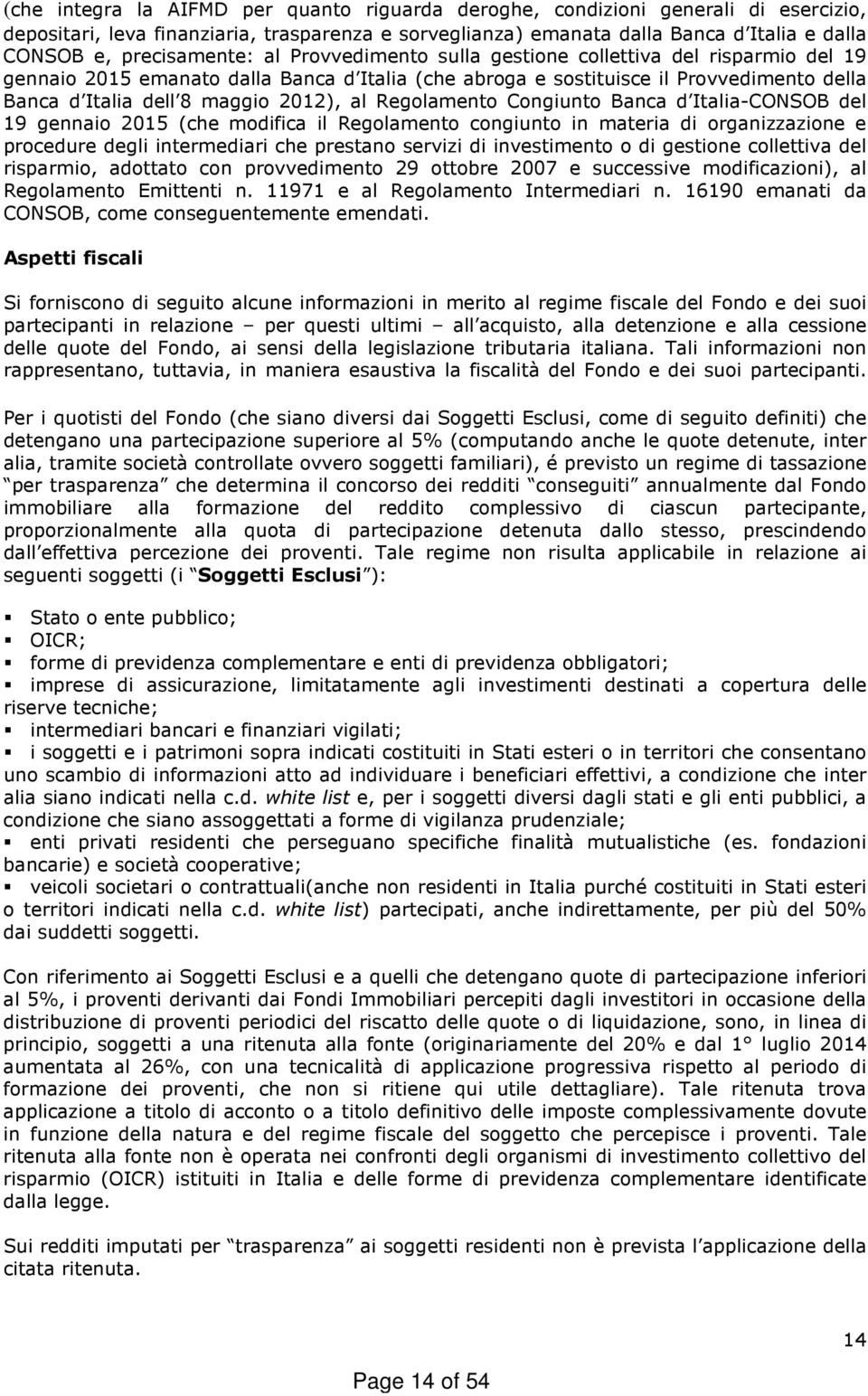 2012), al Regolamento Congiunto Banca d Italia-CONSOB del 19 gennaio 2015 (che modifica il Regolamento congiunto in materia di organizzazione e procedure degli intermediari che prestano servizi di