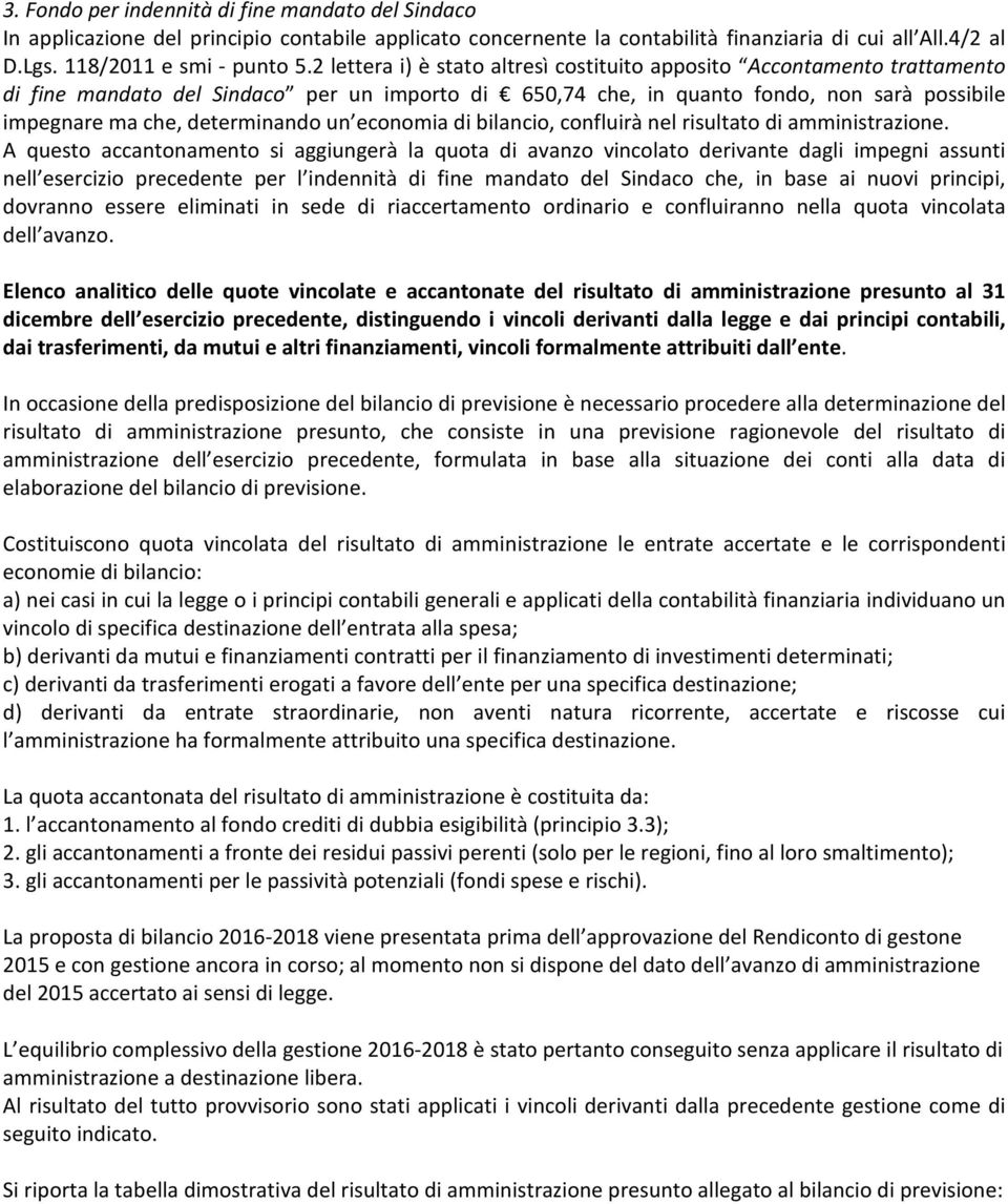 un economia di bilancio, confluirà nel risultato di amministrazione.