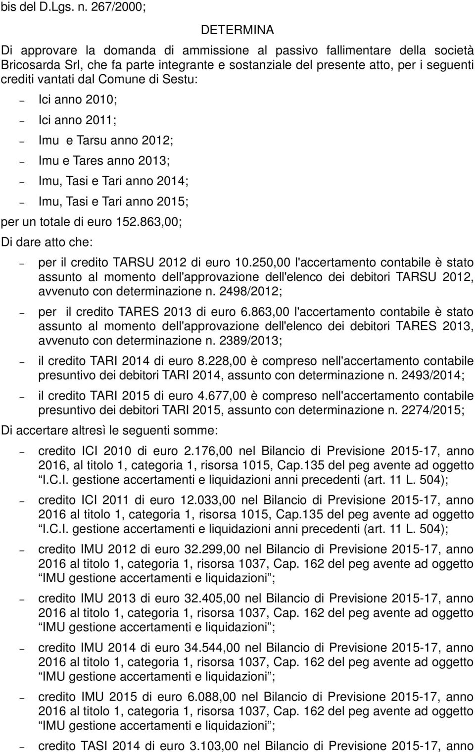 2010; Ici anno 2011; Imu e Tarsu anno 2012; Imu e Tares anno 2013; Imu, Tasi e Tari anno 2014; Imu, Tasi e Tari anno 2015; per un totale di euro 152.