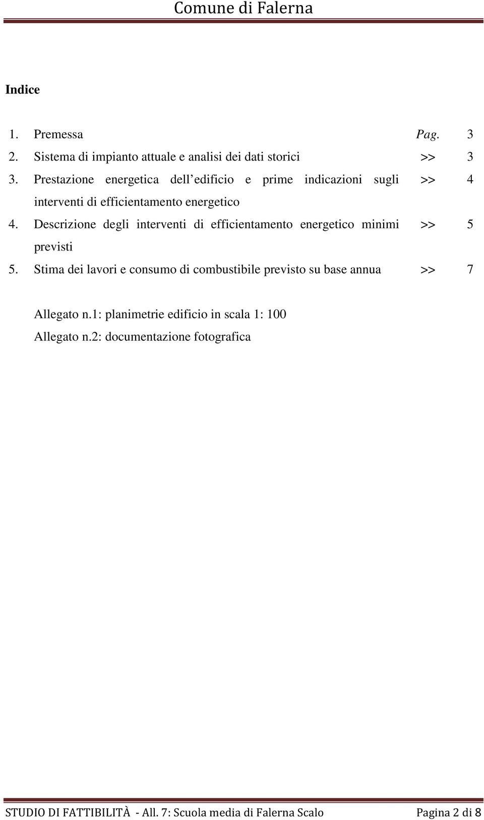 Descrizione degli interventi di efficientamento energetico minimi >> 5 previsti 5.