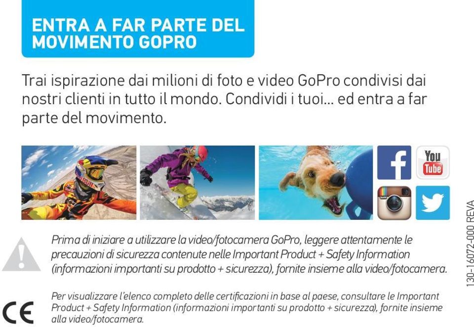 Prima di iniziare a utilizzare la video/fotocamera GoPro, leggere attentamente le precauzioni di sicurezza contenute nelle Important Product + Safety Information