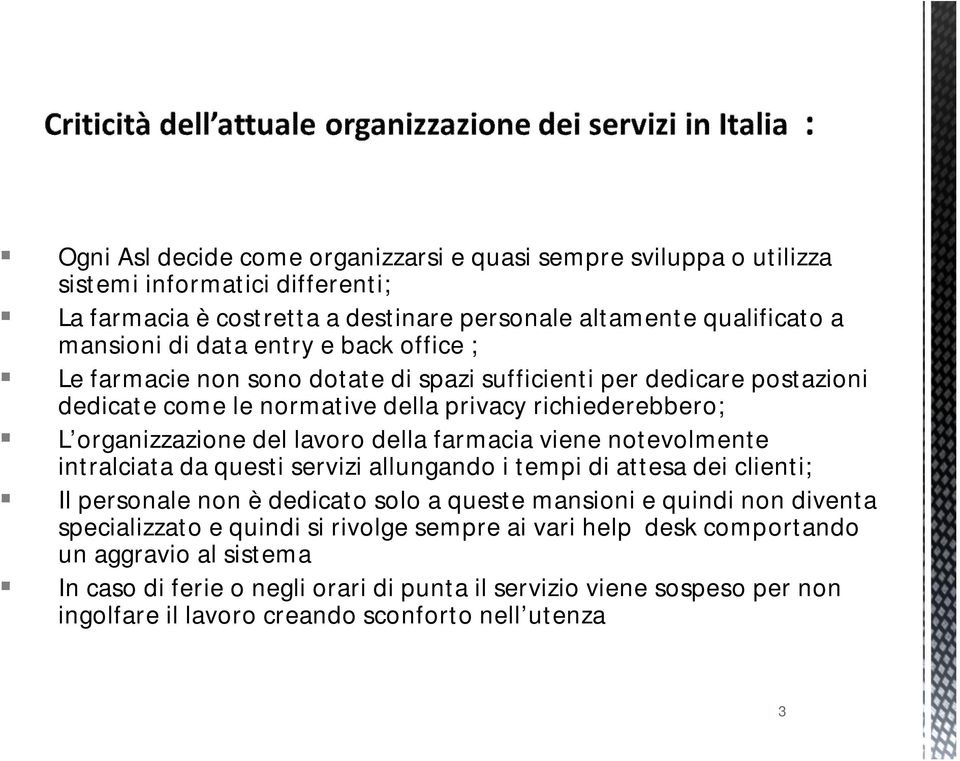 farmacia viene notevolmente intralciata da questi servizi allungando i tempi di attesa dei clienti; Il personale non è dedicato solo a queste mansioni e quindi non diventa specializzato e