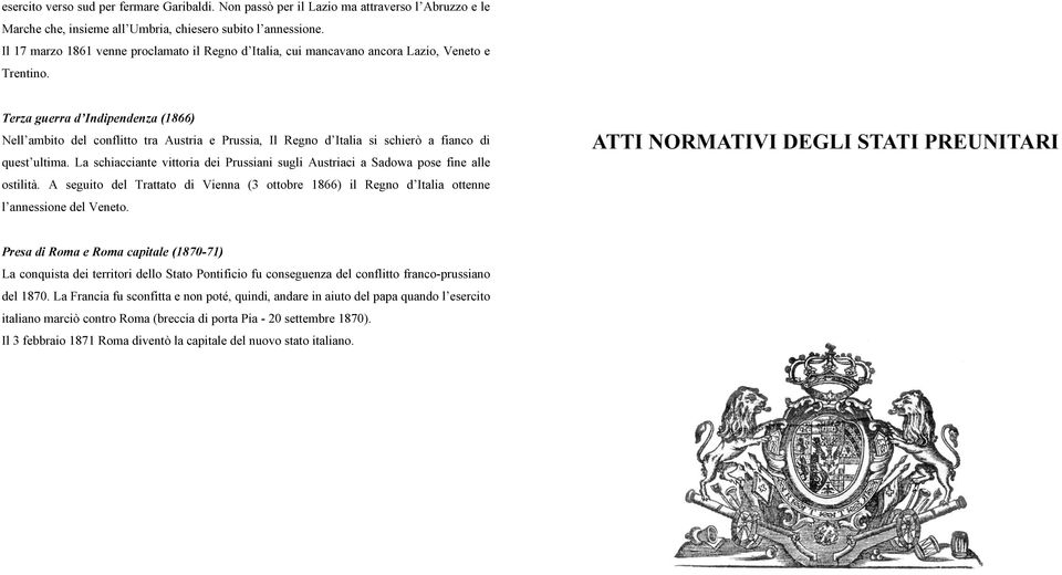 Terza guerra d Indipendenza (1866) Nell ambito del conflitto tra Austria e Prussia, Il Regno d Italia si schierò a fianco di quest ultima.