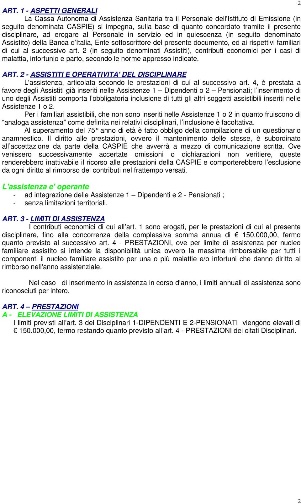 presente disciplinare, ad erogare al Personale in servizio ed in quiescenza (in seguito denominato Assistito) della Banca d Italia, Ente sottoscrittore del presente documento, ed ai rispettivi