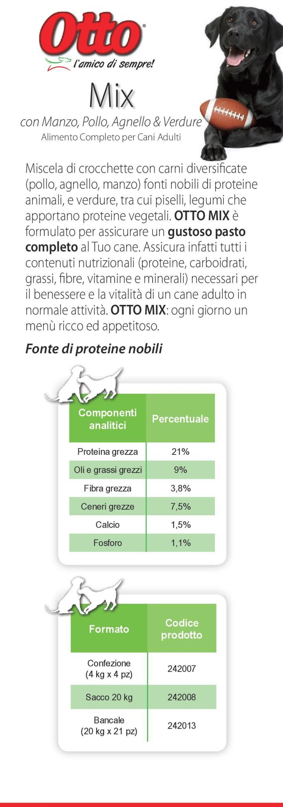 piselli, legumi che apportano proteine vegetali. OTTO MIX è formulato per assicurare un gustoso pasto completo al Tuo cane.