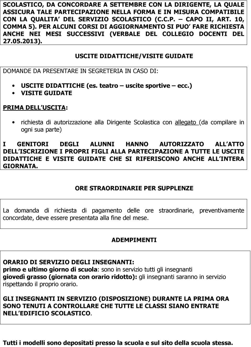 USCITE DIDATTICHE/VISITE GUIDATE DOMANDE DA PRESENTARE IN SEGRETERIA IN CASO DI: USCITE DIDATTICHE (es. teatro uscite sportive ecc.