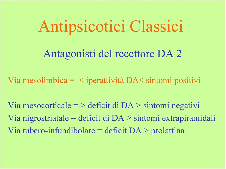 = > deficit di DA > sintomi negativi Via nigrostriatale = deficit di