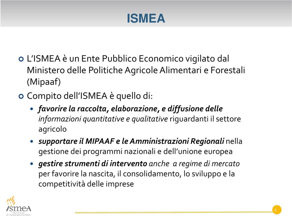 settore agricolo supportare il MIPAAF e le Amministrazioni Regionali nella gestione dei programmi nazionali e dell unione europea