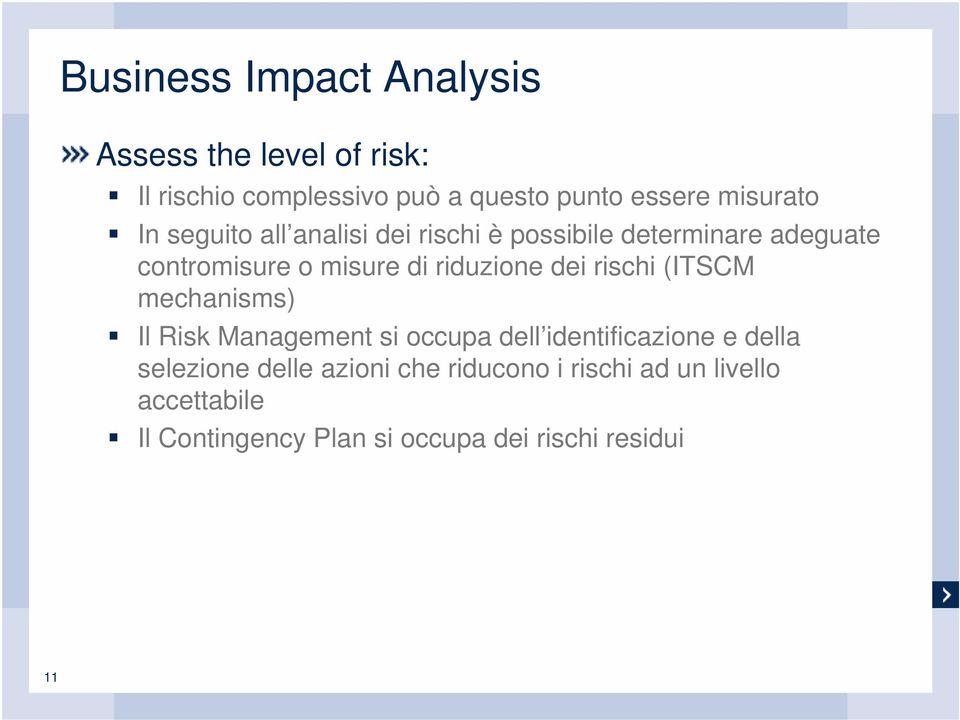 riduzione dei rischi (ITSCM mechanisms) Il Risk Management si occupa dell identificazione e della