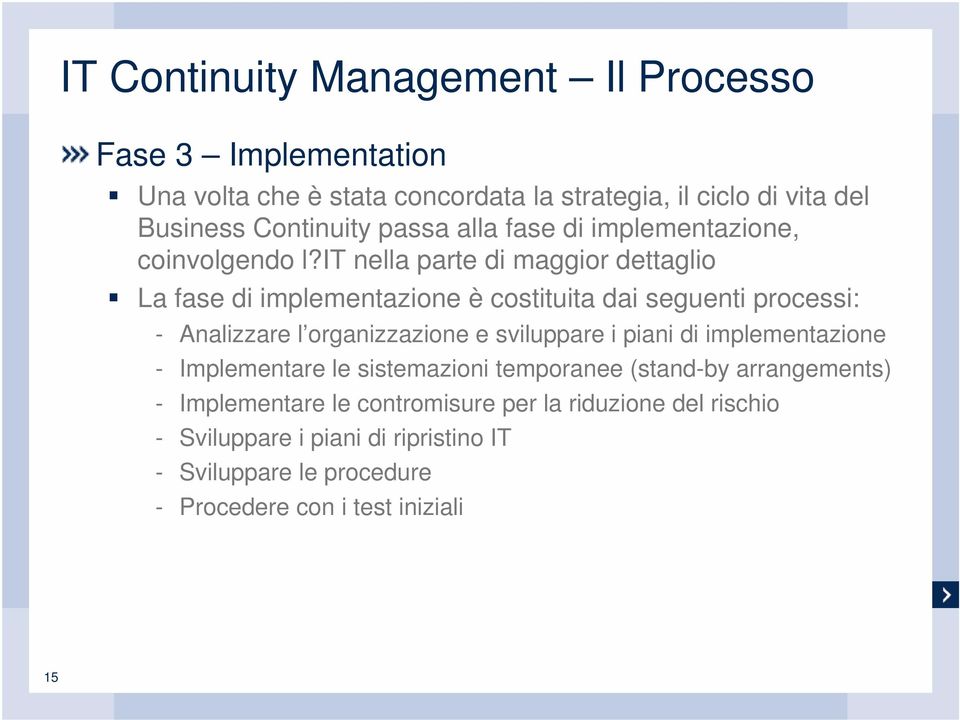 it nella parte di maggior dettaglio La fase di implementazione è costituita dai seguenti processi: - Analizzare l organizzazione e sviluppare i