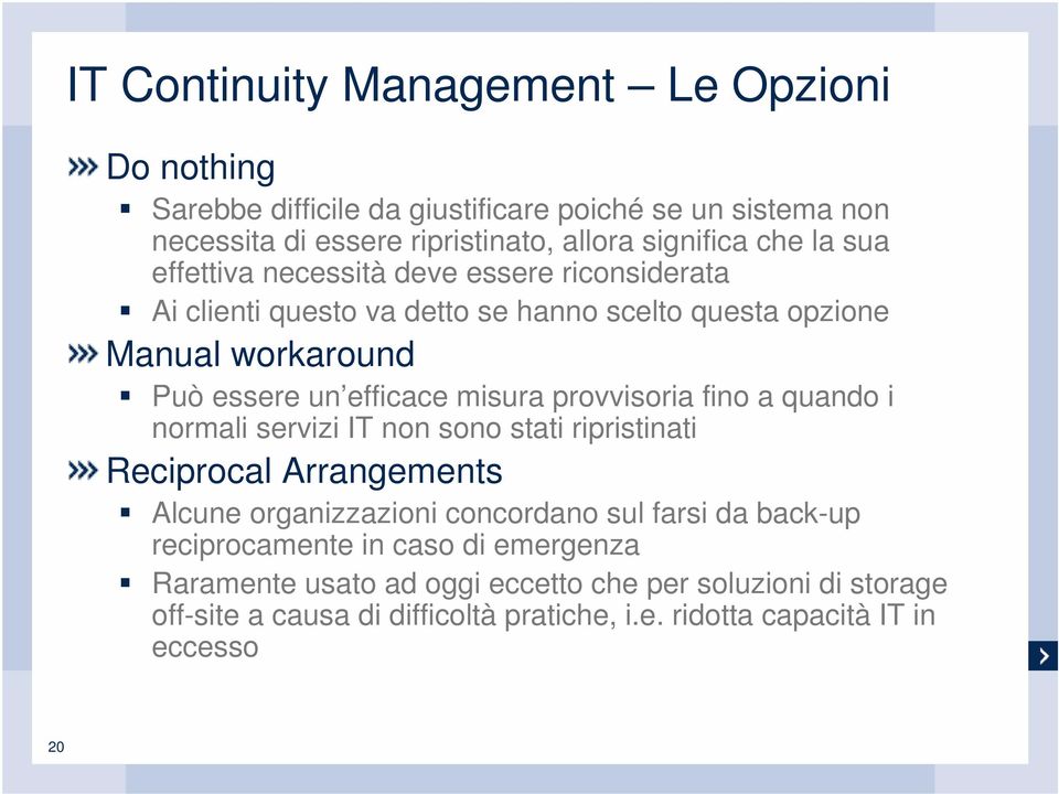 provvisoria fino a quando i normali servizi IT non sono stati ripristinati Reciprocal Arrangements Alcune organizzazioni concordano sul farsi da back-up