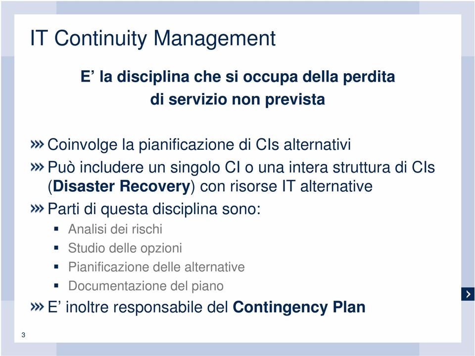 Recovery) con risorse IT alternative Parti di questa disciplina sono: Analisi dei rischi Studio delle