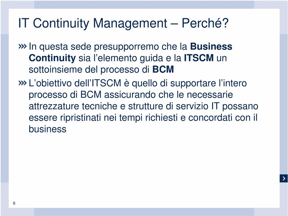 sottoinsieme del processo di BCM L obiettivo dell ITSCM è quello di supportare l intero processo