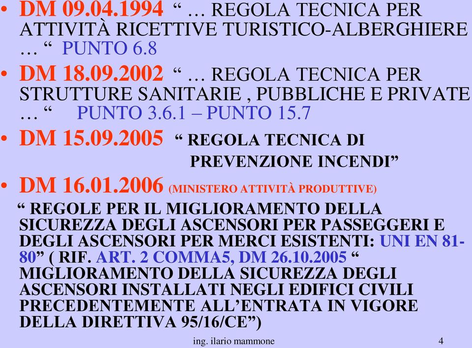 2006 (MINISTERO ATTIVITÀ PRODUTTIVE) REGOLE PER IL MIGLIORAMENTO DELLA SICUREZZA DEGLI ASCENSORI PER PASSEGGERI E DEGLI ASCENSORI PER MERCI ESISTENTI: