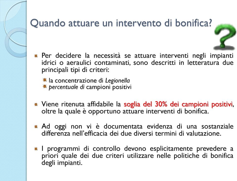 concentrazione di Legionella percentuale di campioni positivi Viene ritenuta affidabile la soglia del 30% dei campioni positivi, oltre la quale è opportuno attuare