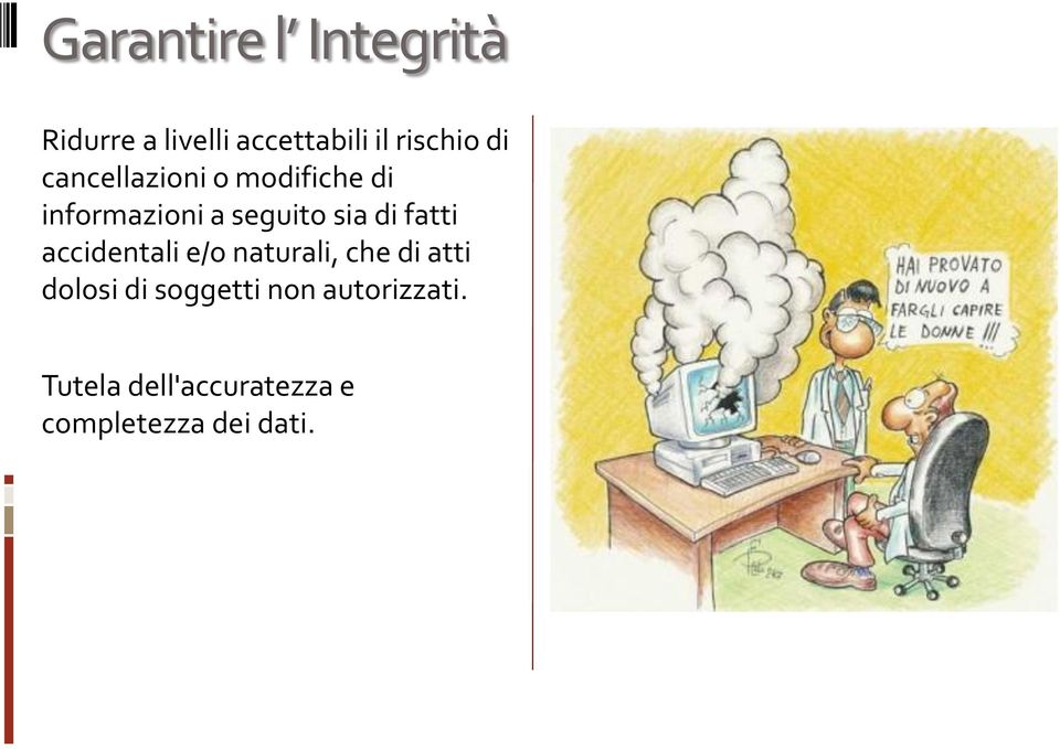 fatti accidentali e/o naturali, che di atti dolosi di soggetti