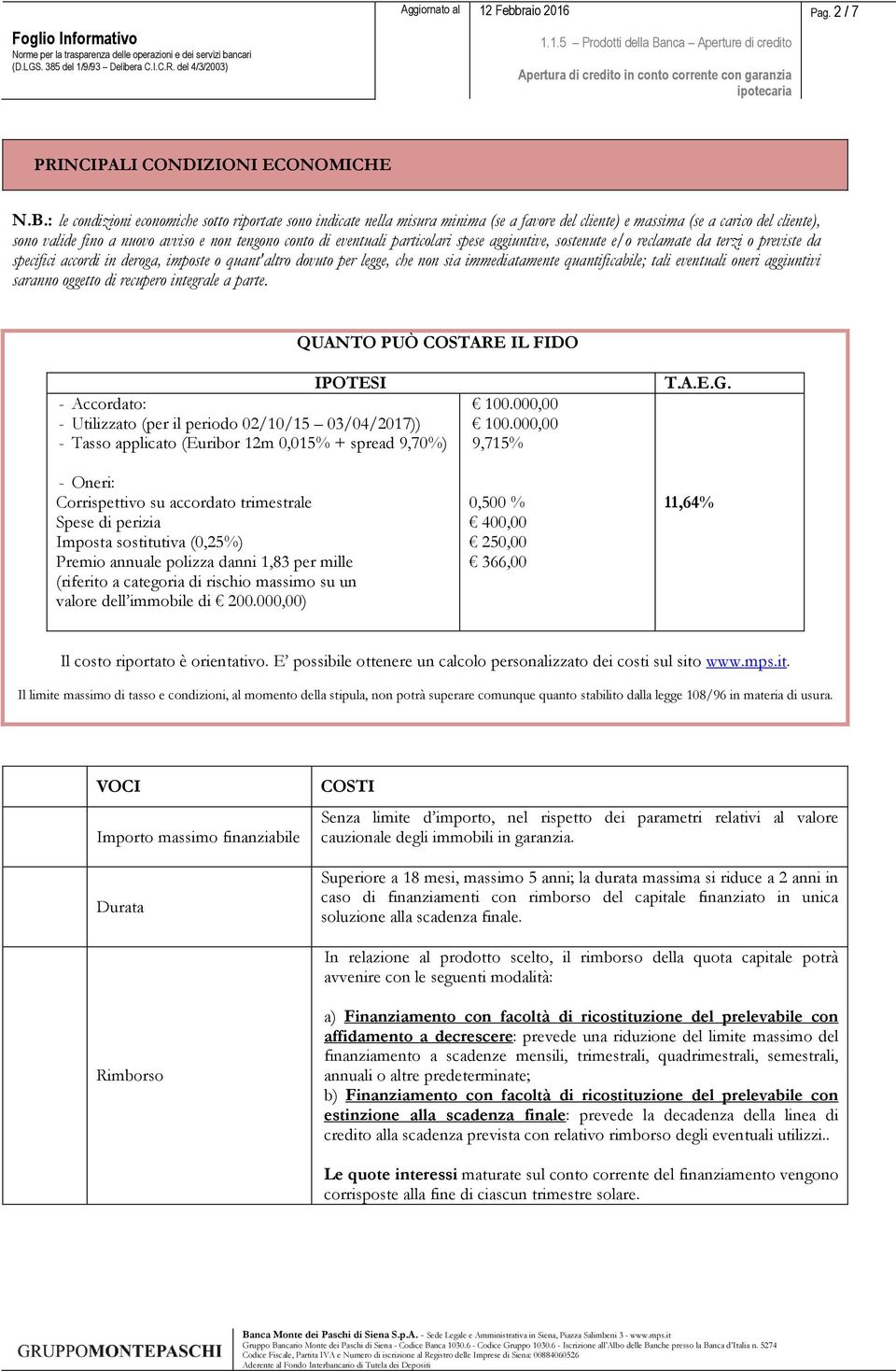 eventuali particolari spese aggiuntive, sostenute e/o reclamate da terzi o previste da specifici accordi in deroga, imposte o quant'altro dovuto per legge, che non sia immediatamente quantificabile;