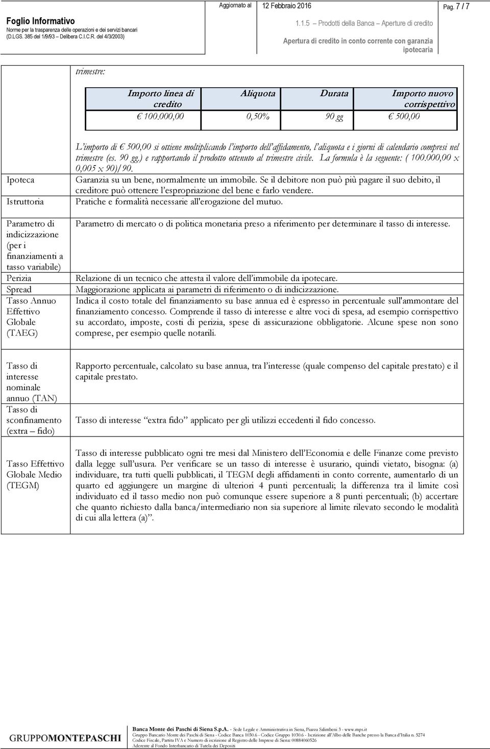 moltiplicando l importo dell affidamento, l aliquota e i giorni di calendario compresi nel trimestre (es. 90 gg.) e rapportando il prodotto ottenuto al trimestre civile.