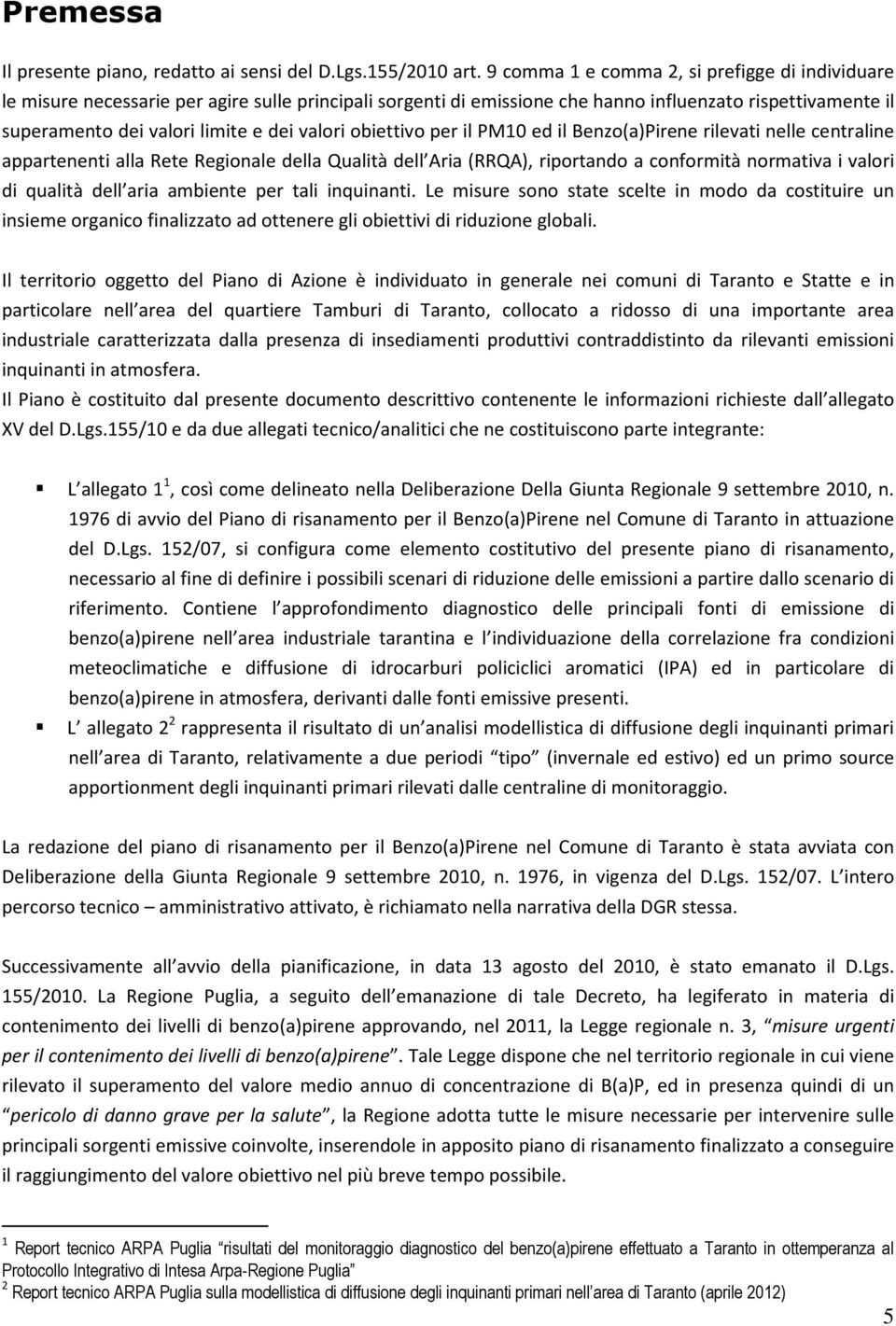 valori obiettivo per il PM10 ed il Benzo(a)Pirene rilevati nelle centraline appartenenti alla Rete Regionale della Qualità dell Aria (RRQA), riportando a conformità normativa i valori di qualità dell