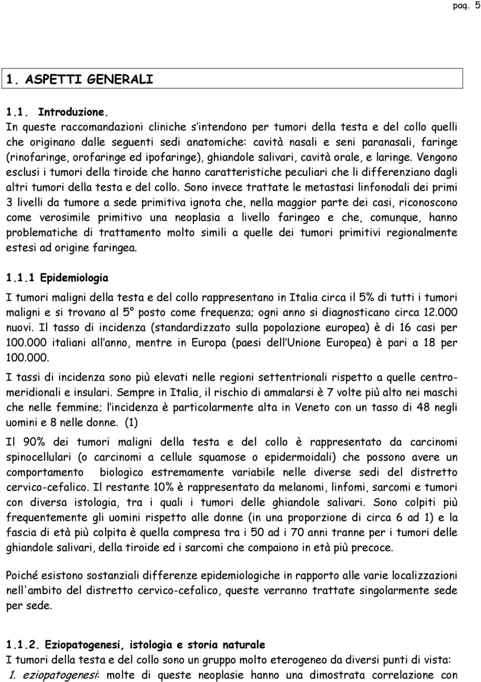 orofaringe ed ipofaringe), ghiandole salivari, cavità orale, e laringe.